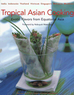 Tropical Asian Cooking: Exotic Flavors from Equatorial Asia - Hutton, Wendy, and Matsuhisa, Nobuyuki, and Kawana, Masano (Photographer)