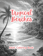 Tropical Beaches Coloring Book For Adults Grayscale Images By TaylorStonelyArt: Volume I