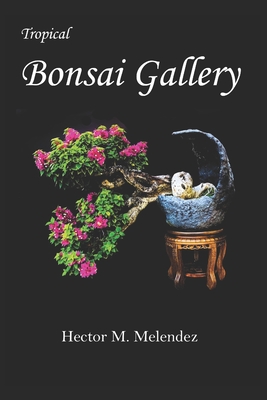 Tropical Bonsai Gallery - Melendez, Hector M