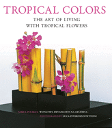 Tropical Colors: The Art of Living with Tropical Flowers