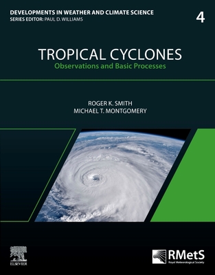 Tropical Cyclones: Observations and Basic Processes Volume 4 - Smith, Roger K, and Montgomery, Michael T
