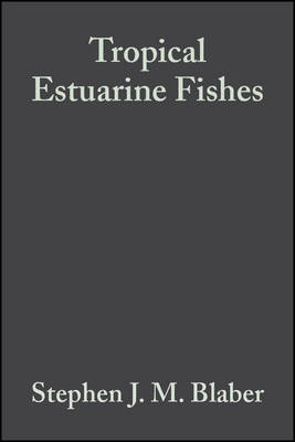 Tropical Estuarine Fishes: Ecology, Exploitation and Conservation - Blaber, Stephen J M