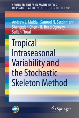 Tropical Intraseasonal Variability and the Stochastic Skeleton Method - Majda, Andrew J, and Stechmann, Samuel N, and Chen, Shengqian