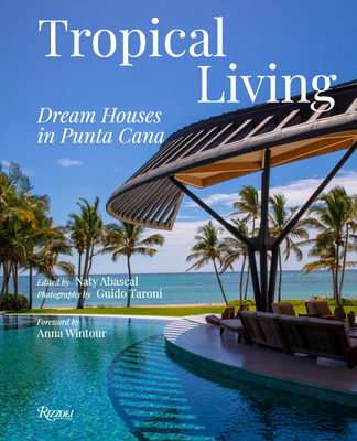 Tropical Living: Dream Houses in Punta Cana - Abascal, Naty (Editor), and Taroni, Guido (Photographer), and Wintour, Anna (Foreword by)