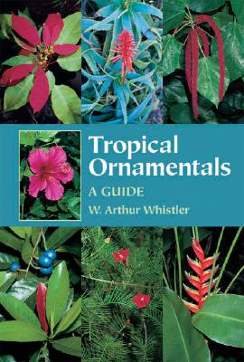 Tropical Ornamentals: A Guide - Whistler, W Arthur