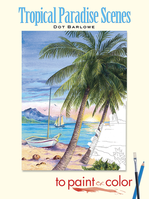 Tropical Paradise Scenes to Paint or Color - Barlowe, Dot