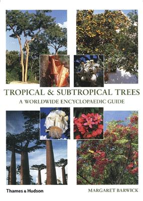 Tropical & Subtropical Trees: A Worldwide Encyclopaedic Guide - Barwick, Margaret, and van der Schans, Anton (Editor)