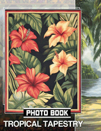 Tropical Tapestry Photo Book: Exploring Exotic Plants Through 40 Stunning Images For Relaxation And Inspiration