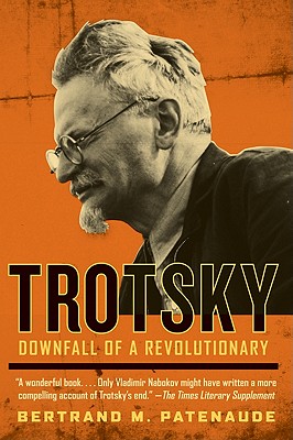 Trotsky: Downfall of a Revolutionary - Patenaude, Bertrand M