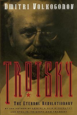 Trotsky: The Eternal Revolutionary - Volkogonov, Dmitri