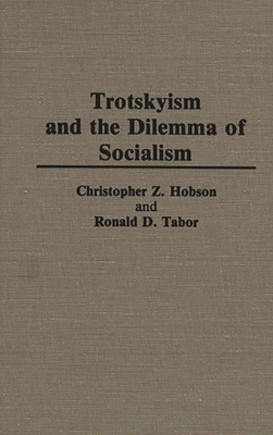 Trotskyism and the Dilemma of Socialism - Hobson, Christopher Z, and Tabor, Ronald D