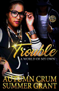 Trouble: A World of My Own