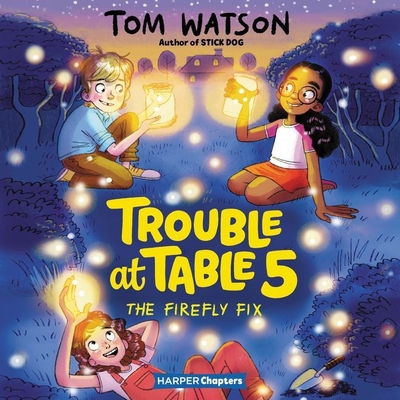 Trouble at Table 5 #3: The Firefly Fix - Watson, Tom, and Kelly, Caitlin (Read by)
