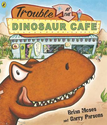 Trouble at the Dinosaur Cafe - Moses, Brian, and Parsons, Garry