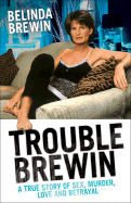 Trouble Brewin: A True Story of Sex, Murder, Love and Betrayal