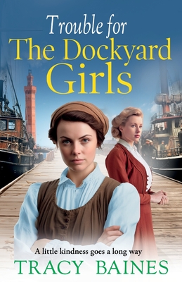 Trouble for The Dockyard Girls: A BRAND NEW gritty, heart-wrenching historical saga from Tracy Baines for 2024 - Tracy Baines