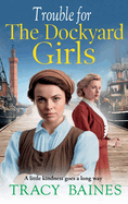 Trouble for The Dockyard Girls: A BRAND NEW gritty, heart-wrenching historical saga from Tracy Baines for 2024