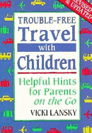 Trouble-Free Travel with Children: Helpful Hints for Parents on the Go - Lansky, Vicki