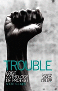 Trouble: Grist anthology of protest - short stories
