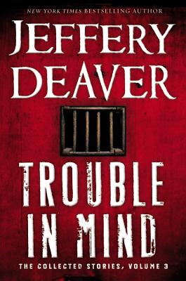Trouble in Mind: The Collected Stories, Volume 3 - Deaver, Jeffery, New
