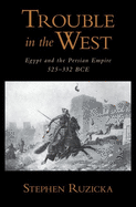 Trouble in the West: Egypt and the Persian Empire, 525-332 BC
