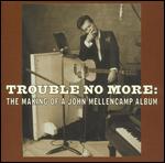 Trouble No More: The Making of a John Mellencamp Album - 