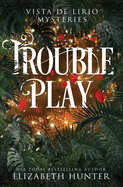 Trouble Play: A Vista de Lirio Mystery