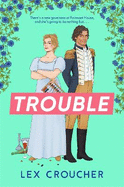 Trouble: The new laugh-out-loud Regency romp from Lex Croucher