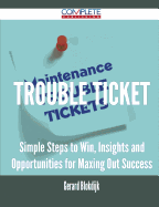 Trouble Ticket - Simple Steps to Win, Insights and Opportunities for Maxing Out Success