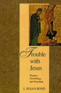 Trouble with Jesus: Women, Christology, and Preaching