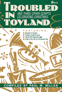 Troubled in Toyland: And Three Other Scripts Celebrating Christmas