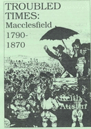 Troubled Times: Macclesfield 1790-1870 - Austin, Keith