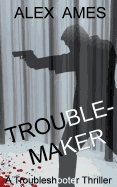 Troublemaker: Book 2 in the Troubleshooter Series