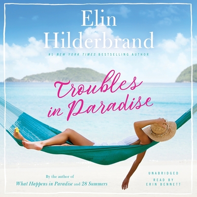 Troubles in Paradise - Hilderbrand, Elin, and Bennett, Erin (Read by)