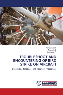Troubleshoot and Encountering of Bird Strike on Aircraft - K, Yokesvaran, and S, Prasanth, and T, Srinivasan