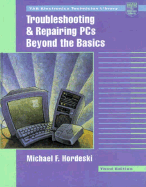 Troubleshooting and Repairing PCs: Beyond the Basics