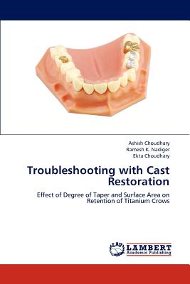 Troubleshooting with Cast Restoration - Choudhary, Ashish, and Nadiger, Ramesh K, and Choudhary, Ekta