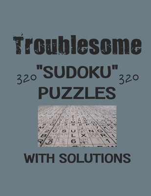 Troublesome 320 Sudoku Puzzles with solutions: Have a blast with Sudoku puzzles - Depace'