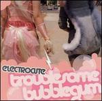 Troublesome Bubblegum