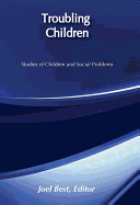 Troubling Children: Studies of Children and Social Problems