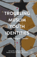 Troubling Muslim Youth Identities: Nation, Religion, Gender