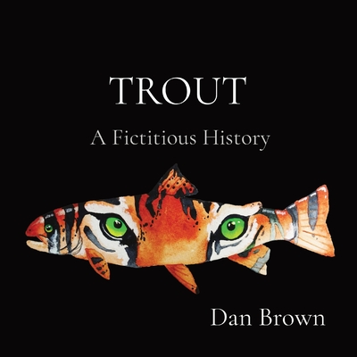 Trout: A Fictitious History - Brown, Dan