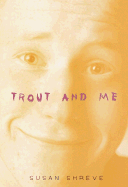 Trout and Me - Shreve, Susan