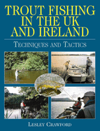 Trout Fishing in the UK and Ireland: Techniques and Tactics