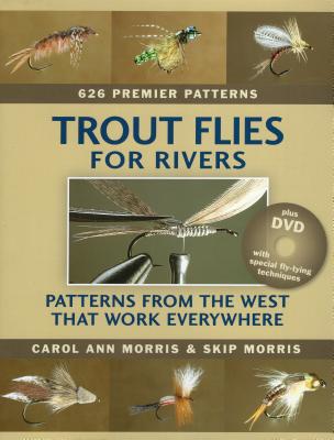 Trout Flies for Rivers: Patterns from the West That Work Everywhere - Morris, Carol Ann, and Morris, Skip