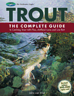 Trout: The Complete Guide to Catching Trout with Flies, Artificial Lures and Live Bait