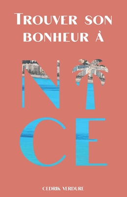 Trouver son bonheur ? Nice: Le tour du Comt? en 80 questions - Verdure, Cedrik