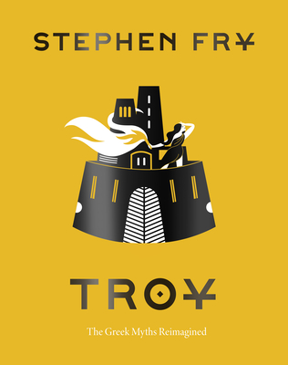 Troy: The Greek Myths Reimagined - Fry, Stephen