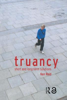 Truancy: Short and Long-Term Solutions - Reid, Ken