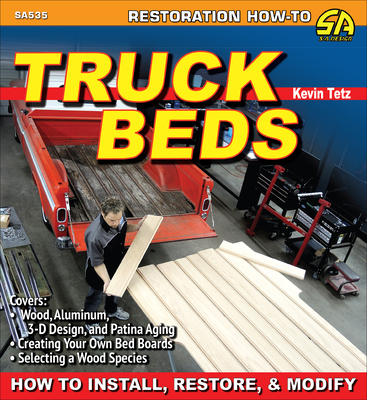 Truck Beds: How to Install, Restore, & Modify - Tetz, Kevin